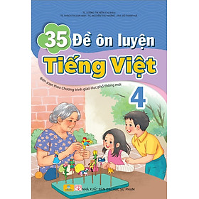 ND - 35 Đề Ôn Luyện Tiếng Việt 4 (Biên Soạn Theo Chương Trình GDPT Mới)