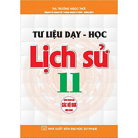 Tư Liệu Dạy Học - Lịch Sử Lớp 11 - Dùng Chung Cho Các Bộ SGK Hiện Hành - Hồng Ân
