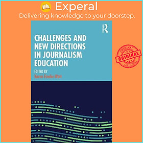 Sách - Challenges and New Directions in Journalism Education by Karen Fowler-Watt (UK edition, paperback)