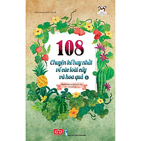 [Download Sách] 108 Chuyện Kể Hay Nhất Về Các Loài Cây Và Hoa Quả T1 (Tái Bản 2018)