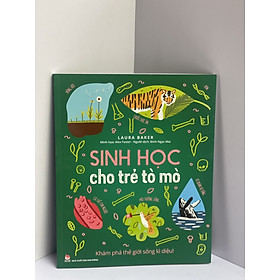 [Minh họa in màu toàn bộ] SINH HỌC CHO TRẺ TÒ MÒ - KHÁM PHÁ THẾ GIỚI SỐNG KÌ DIỆU! – Alex Foster, Laura Baker- Nxb Kim Đồng – bìa mềm