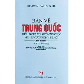 Bàn về Trung Quốc: Tiết lộ của người trong cuộc về siêu cường kinh tế mới (Sách tham khảo) (Xuất bản lần thứ 2)