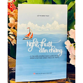 Nghệ Thuật Dẫn Chứng (1700 Dẫn Chứng NLXH Dành Cho Học Sinh THCS Và THPT)