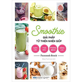 Smoothie - Giải Pháp Từ Thiên Nhiên Giúp Giảm Cân, Thải Độc, Phòng Bệnh