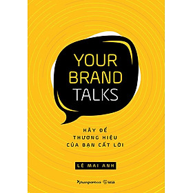 Sách Your Brand Talks - Hãy Để Thương Hiệu Của Bạn Cất Lời