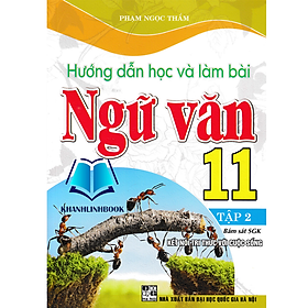 Hướng Dẫn Học Và Làm Bài Ngữ Văn 11 - Tập 2 (Bám Sát SGK Kết Nối Tri Thức Với Cuộc Sống)