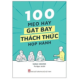 100 Mẹo Hay Gạt Bay Thách Thức Họp Hành- Cuốn Sách Giúp Nâng Cao Hiệu Quả Công Việc Hay