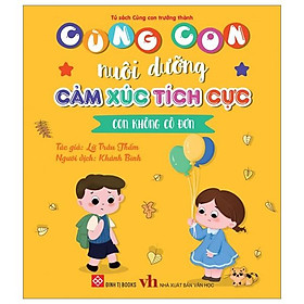 Cùng Con Nuôi Dưỡng Cảm Xúc Tích Cực - Con Không Cô Đơn