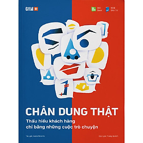 [Download Sách] Chân Dung Thật - Thấu Hiểu Khách Hàng Chỉ Bằng Những Cuộc Trò Chuyện