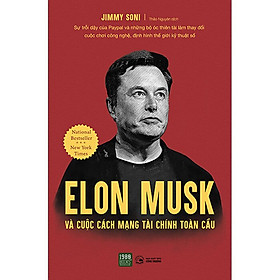 Elon Musk Và Cuộc Cách Mạng Tài Chính Toàn Cầu - Jimmy Soni - Thảo Nguyên dịch - (bìa mềm)