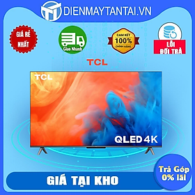 Google Tivi QLED TCL 4K 55 inch 55Q646 - Hàng chính hãng ( Chỉ giao HCM )