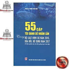 [Download Sách] Sách - 55 cặp tội danh dễ nhầm lẫn trong Bộ luật Hình sự năm 2015, sửa đổi, bổ sung năm 2017