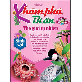 Khám phá bí ẩn thế giới tự nhiên - dành cho học sinh : sinh vật