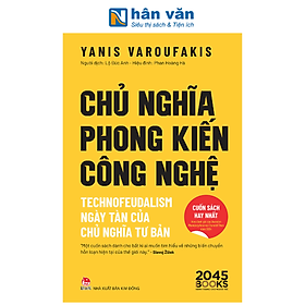Sách -Chủ Nghĩa Phong Kiến Công Nghệ - Technofeudalism - Ngày Tàn Của Chủ Nghĩa Tư Bản - Yanis Varoufakis
