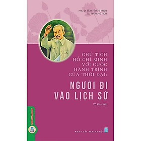 Chủ Tịch Hồ Chí Minh Với Cuộc Hành Trình Của Thời Đại - Người Đi Vào Lịch Sử - VIETNAMBOOK - Rodika Tchi