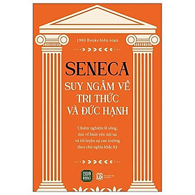 Seneca - Suy Ngẫm Về Tri Thức Và Đức Hạnh - Bản Quyền