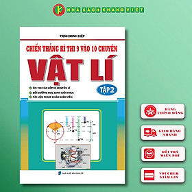 Sách Chiến Thắng Kì Thi 9 Vào 10 Chuyên Vật Lí Tập 2