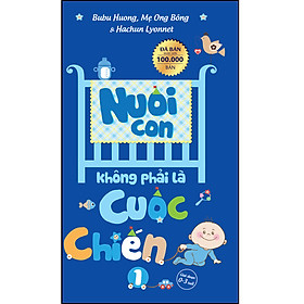 Hình ảnh sách Nuôi con không phải cuộc chiến (Tái bản)