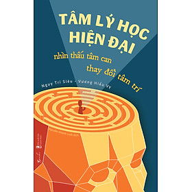 Tâm Lý Học Hiện Đại - Nhìn Thấu Tâm Can, Thay Đổi Tâm Trí