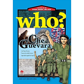 Who? Chuyện kể về danh nhân thế giới - Che Guevara