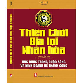 Download sách THIÊN THỜI, ĐỊA LỢI, NHÂN HÒA: ỨNG DỤNG TRONG CUỘC SỐNG VÀ KINH DOANH ĐỂ THÀNH CÔNG