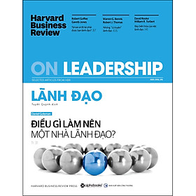 Hbr on - lãnh đạo điều gì làm nên một nhà lãnh đạo