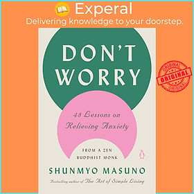 Sách - Don't Worry : 48 Lessons on Relieving Anxiety fro by Shunmyo Masuno Allison Markin Powell (US edition, hardcover)