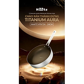 Chảo Titanium Aura Haatz HTA724 Size 24cm, inox 316, Chống Dính Tự Thân, Bền Bỉ, Dùng Cho Mọi Loại Bếp - Hàng Chính Hãng