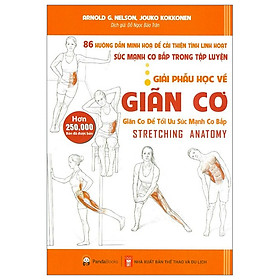 Giải Phẫu Học Về Giãn Cơ - Giãn Cơ Để Tối Ưu Sức Mạnh Cơ Bắp (Tái Bản) (PD)