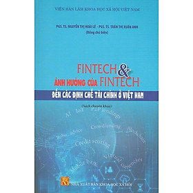 [Download Sách] Fintech & Ảnh Hưởng Của Fintech Đến Các Định Chế Tài Chính Ở Việt Nam (Sách Chuyên Khảo)