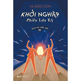 Khởi Nghiệp Phiêu Lưu Ký - Start-Up Trước Tuổi 30 _AL