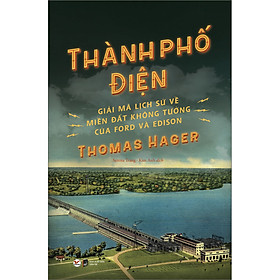 Sách Thành Phố Điện - Giải Mã Lịch Sử Về Thành Phố Không Tưởng Của Ford và Edison