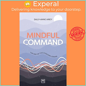 Sách - Mindful Command - A Leader's Guide to Self-Mastery by Sally-Anne Airey (UK edition, paperback)