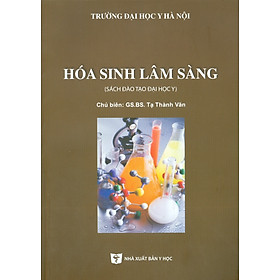 HÓA SINH LÂM SÀNG (Sách Đào Tạo Đại Học Y) (In lần thứ tư có sửa chữa và bổ sung)