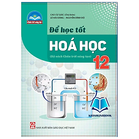 Sách - Để học tốt hóa học lớp 12 (chân trời sáng tạo)