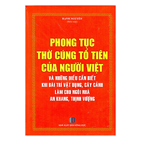 Download sách Phong Tục Thờ Cúng Tổ Tiên Của Người Việt Và Những Điều Cần Biết Khi Bài Trí Vật Dụng, Cây Cảnh Làm Cho Ngôi Nhà An Khang, Thịnh Vượng