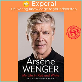 Sách - My Life in Red and White : The Sunday Times Num by Arsene Wenger Daniel Hahn Andrea Reece (UK edition, paperback)