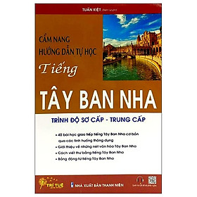 Cẩm Nang Hướng Dẫn Tự Học Tiếng Tây Ban Nha Trình Độ Sơ Cấp - Trung Cấp