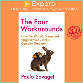 Sách - The Four Workarounds How the World's Scrappiest Organizations Tackle Com by Paulo Savaget (UK edition, Paperback)