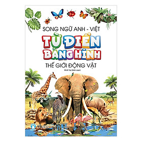 Từ Điển Bằng Hình - Thế Giới Động Vật (Dành Cho Trẻ 0 -6 Tuổi)