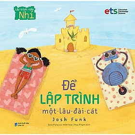 Bộ Lập Trình Viên Nhí - Để Lập Trình Một Lâu Đài Cát - Bản Quyền - Lâu Vũ Tình