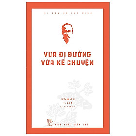 Hình ảnh Di Sản Hồ Chí Minh - Vừa Đi Đường Vừa Kể Chuyện