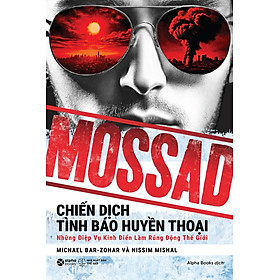 MOSSAD - Chiến Dịch Tình Báo Huyền Thoại - Bản Quyền - Alphabooks