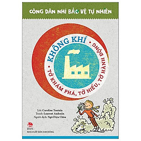 Không Khí - Tớ Khám Phá, Tớ Hiểu, Tớ Hành Động - Công Dân Nhí Bảo Vệ Tự Nhiên