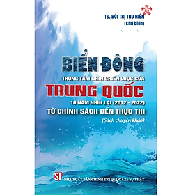 Biển Đông trong tầm nhìn chiến lược của Trung Quốc - 10 năm nhìn lại (2012-2022) từ chính sách đến thực thi