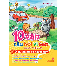 10 vạn câu hỏi vì sao - ô tô, tên lửa và người máy b38