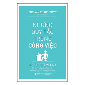 Những QUY TẮC trong CÔNG VIỆC (The Rules of Work - Richard Templar) - Bản Quyền - 