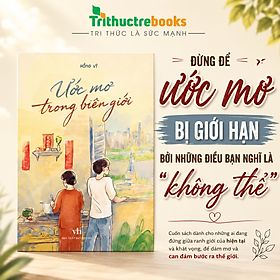 Sách - Ước mơ trong biên giới - Hồng Vỹ - Đừng để ước mơ bị giới hạn bởi những điều bạn nghĩ là không thể