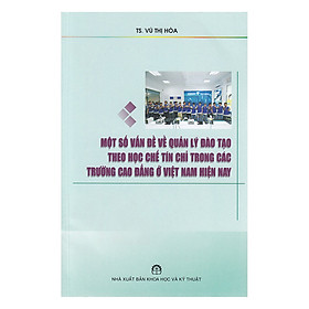 Một Số Vấn Đề Về Quản Lý Đào Tạo Theo Học Chế Tín Chỉ Trong Các Trường Cao Đẳng Ở Việt Nam Hiện Nay