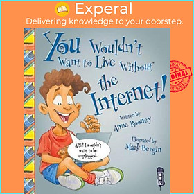 Sách - You Wouldn't Want To Live Without The Internet! by Anne Rooney Mark Bergin (UK edition, paperback)